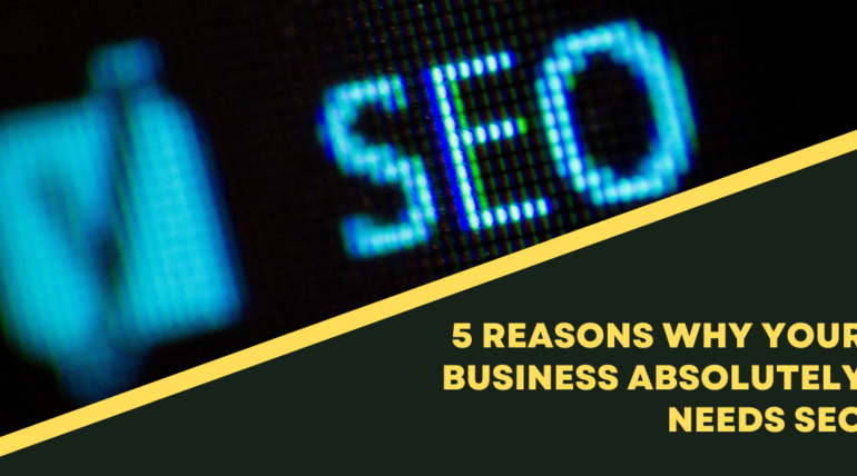 5 Reasons Why Your Business Absolutely Needs SEO Services